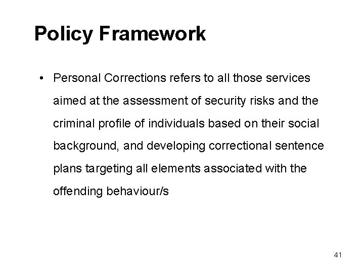 Policy Framework • Personal Corrections refers to all those services aimed at the assessment