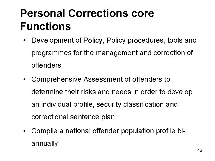 Personal Corrections core Functions • Development of Policy, Policy procedures, tools and programmes for