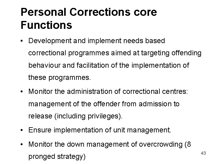 Personal Corrections core Functions • Development and implement needs based correctional programmes aimed at