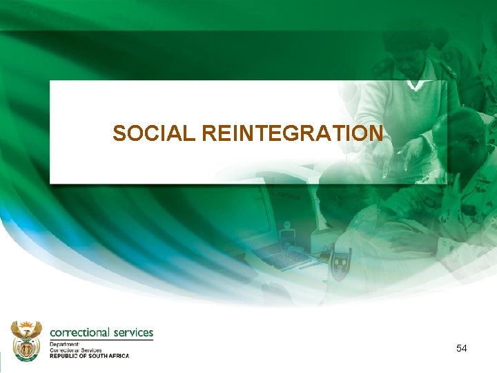 SOCIAL REINTEGRATION 54 