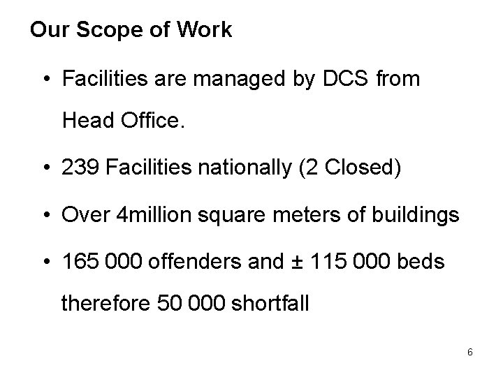 Our Scope of Work • Facilities are managed by DCS from Head Office. •