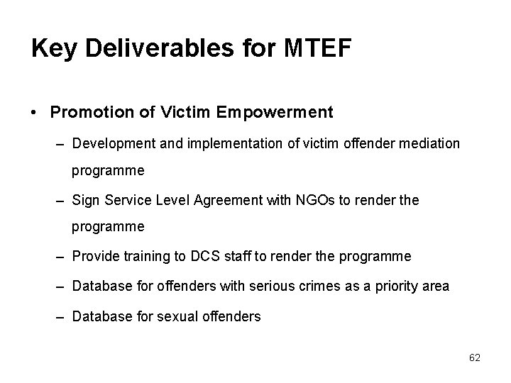 Key Deliverables for MTEF • Promotion of Victim Empowerment – Development and implementation of