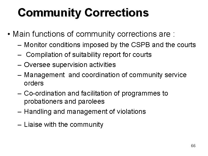 Community Corrections • Main functions of community corrections are : – – Monitor conditions