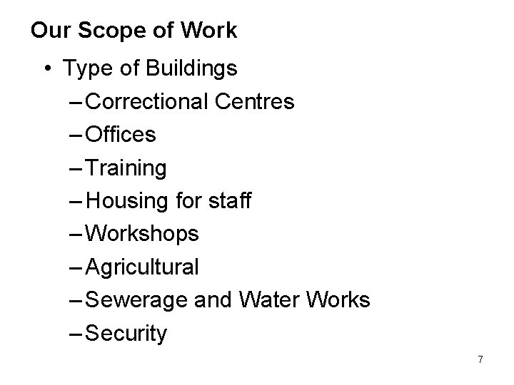 Our Scope of Work • Type of Buildings – Correctional Centres – Offices –
