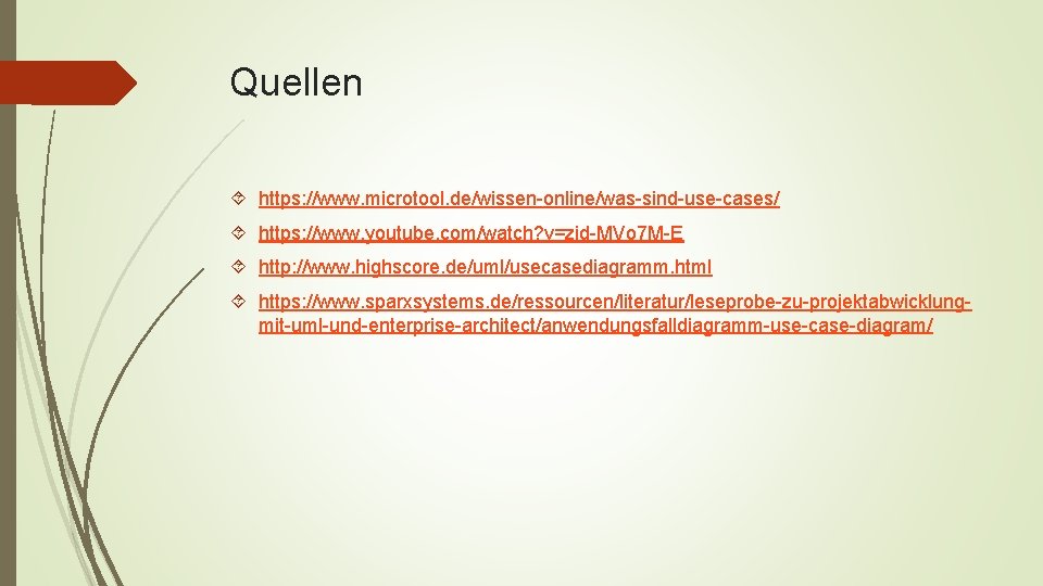 Quellen https: //www. microtool. de/wissen-online/was-sind-use-cases/ https: //www. youtube. com/watch? v=zid-MVo 7 M-E http: //www.