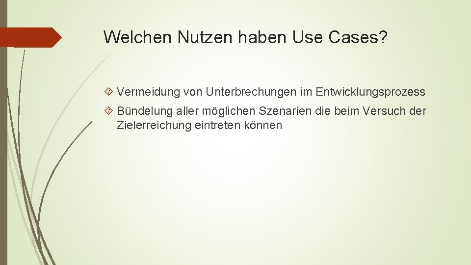 Welchen Nutzen haben Use Cases? Vermeidung von Unterbrechungen im Entwicklungsprozess Bündelung aller möglichen Szenarien