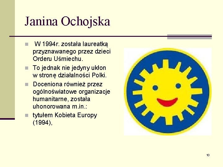 Janina Ochojska W 1994 r. została laureatką przyznawanego przez dzieci Orderu Uśmiechu. n To