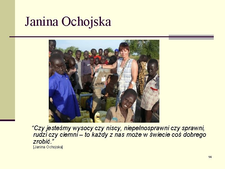 Janina Ochojska “Czy jesteśmy wysocy czy niscy, niepełnosprawni czy sprawni, rudzi czy ciemni –