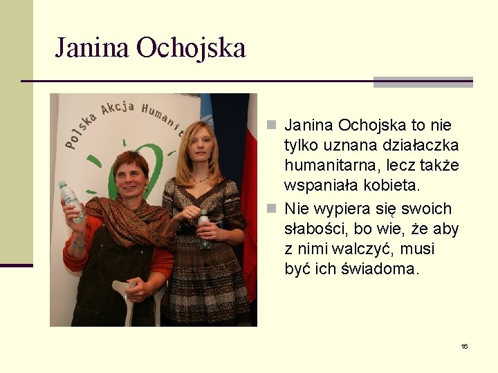 Janina Ochojska n Janina Ochojska to nie tylko uznana działaczka humanitarna, lecz także wspaniała