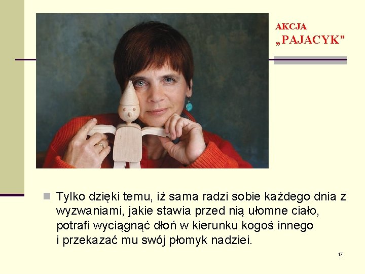 AKCJA „PAJACYK” n Tylko dzięki temu, iż sama radzi sobie każdego dnia z wyzwaniami,