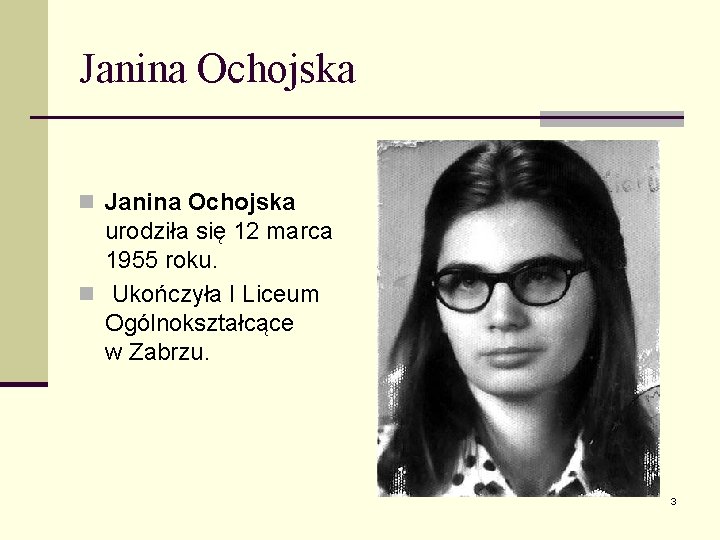 Janina Ochojska n Janina Ochojska urodziła się 12 marca 1955 roku. n Ukończyła I