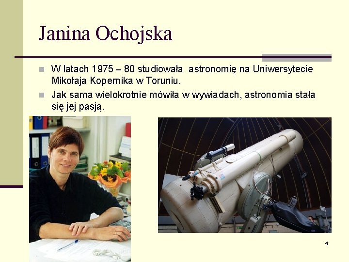 Janina Ochojska n W latach 1975 – 80 studiowała astronomię na Uniwersytecie Mikołaja Kopernika