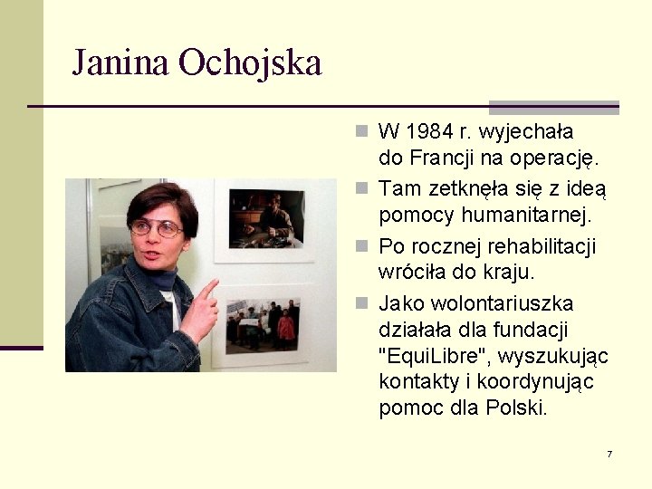 Janina Ochojska n W 1984 r. wyjechała do Francji na operację. n Tam zetknęła