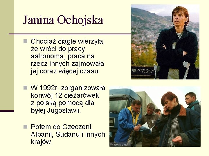 Janina Ochojska n Chociaż ciągle wierzyła, że wróci do pracy astronoma, praca na rzecz