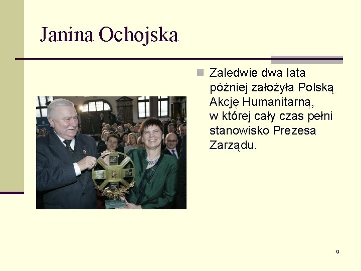 Janina Ochojska n Zaledwie dwa lata później założyła Polską Akcję Humanitarną, w której cały