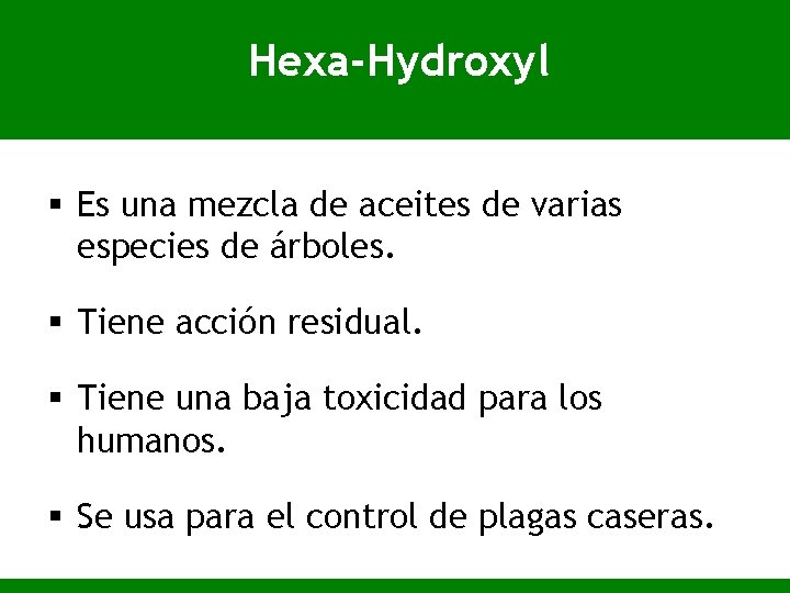 Hexa-Hydroxyl § Es una mezcla de aceites de varias especies de árboles. § Tiene