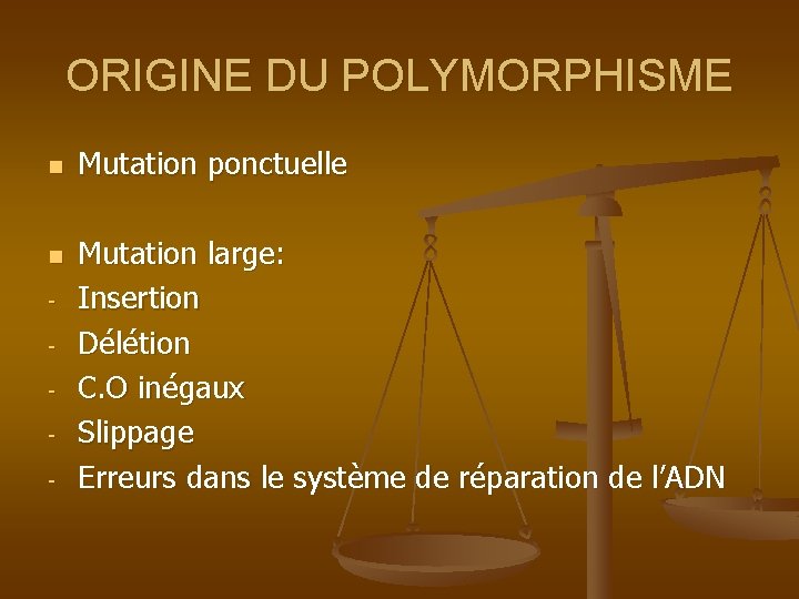 ORIGINE DU POLYMORPHISME n n - Mutation ponctuelle Mutation large: Insertion Délétion C. O
