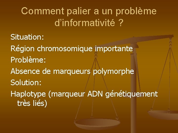 Comment palier a un problème d’informativité ? Situation: Région chromosomique importante Problème: Absence de