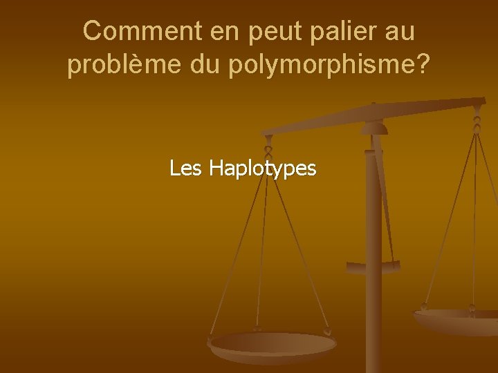 Comment en peut palier au problème du polymorphisme? Les Haplotypes 