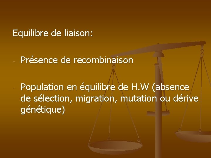 Equilibre de liaison: - - Présence de recombinaison Population en équilibre de H. W