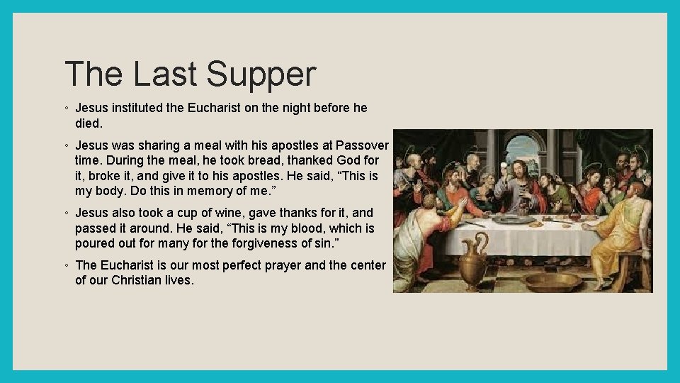 The Last Supper ◦ Jesus instituted the Eucharist on the night before he died.