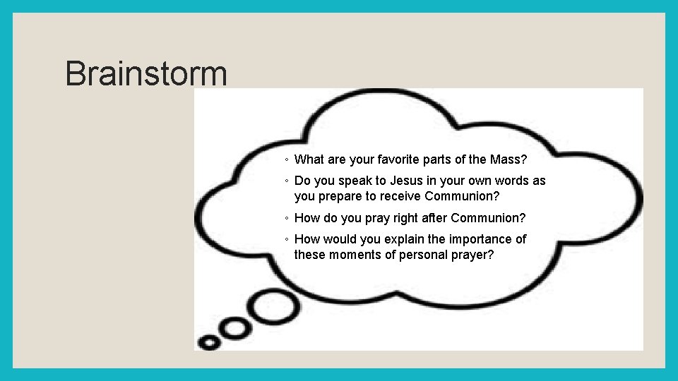 Brainstorm ◦ What are your favorite parts of the Mass? ◦ Do you speak