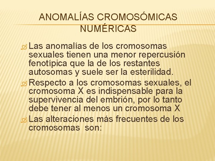 ANOMALÍAS CROMOSÓMICAS NUMÉRICAS Las anomalías de los cromosomas sexuales tienen una menor repercusión fenotípica