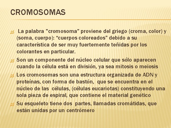 CROMOSOMAS La palabra ’'cromosoma” proviene del griego (croma, color) y (soma, cuerpo): “cuerpos coloreados”