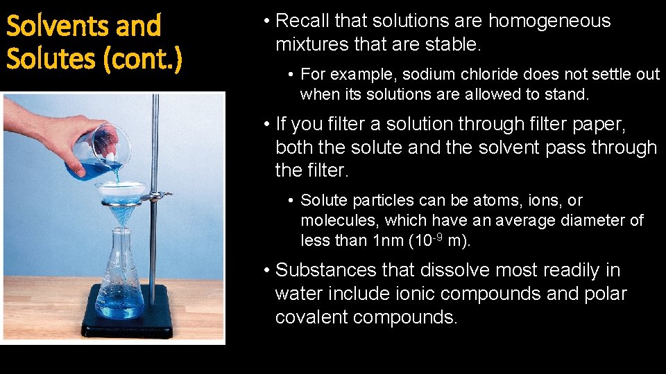 Solvents and Solutes (cont. ) • Recall that solutions are homogeneous mixtures that are