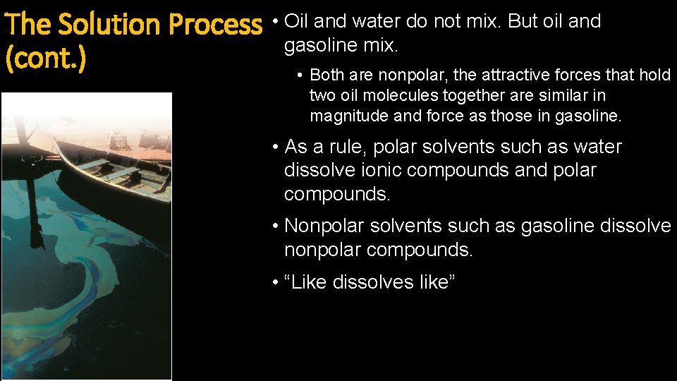 The Solution Process • Oil and water do not mix. But oil and gasoline