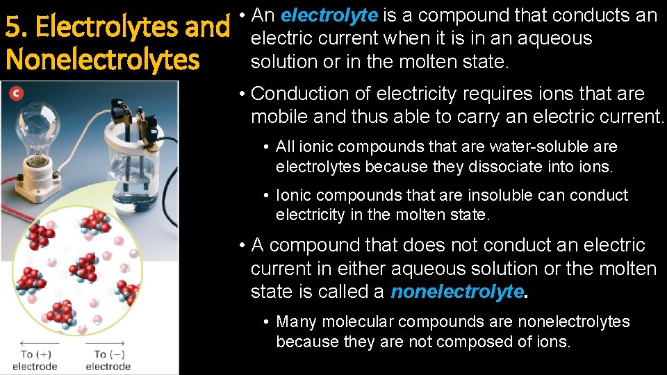 5. Electrolytes and Nonelectrolytes • An electrolyte is a compound that conducts an electric