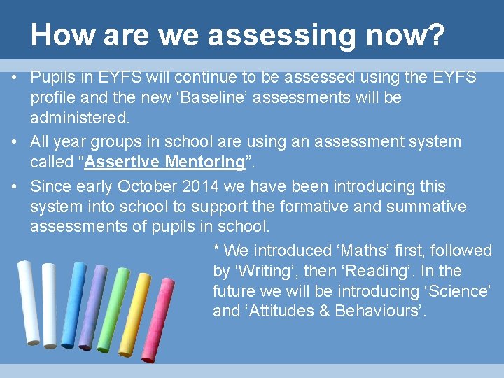 How are we assessing now? • Pupils in EYFS will continue to be assessed