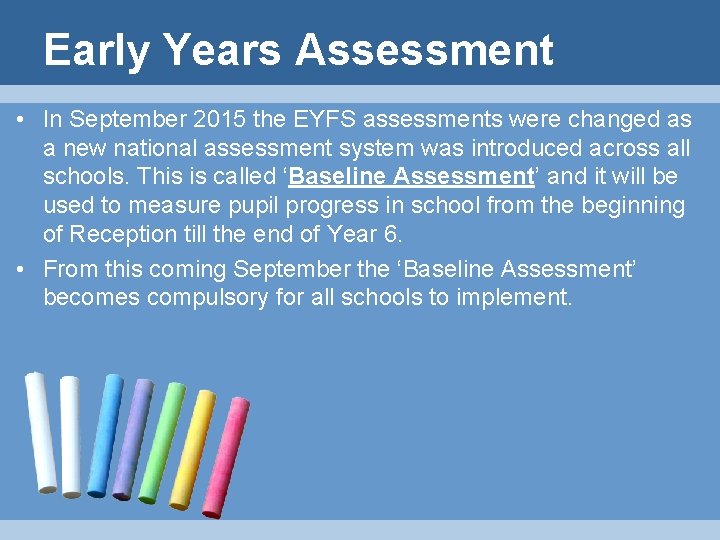 Early Years Assessment • In September 2015 the EYFS assessments were changed as a