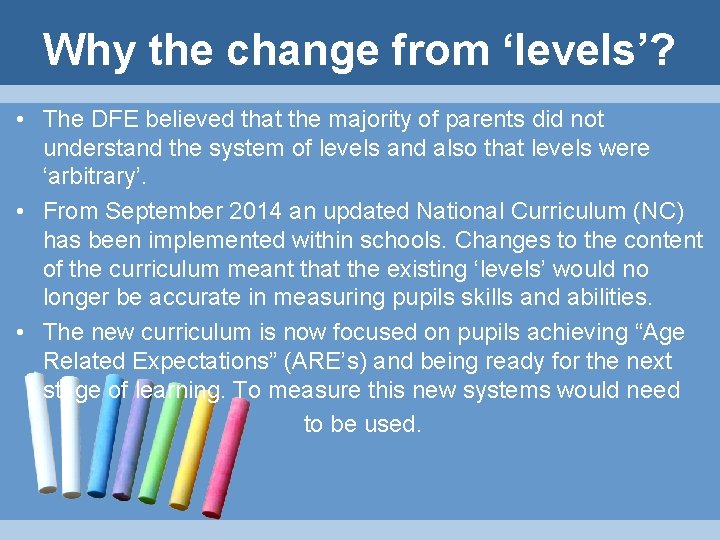Why the change from ‘levels’? • The DFE believed that the majority of parents