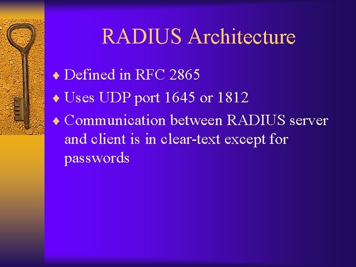 RADIUS Architecture ¨ Defined in RFC 2865 ¨ Uses UDP port 1645 or 1812