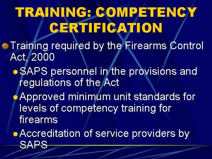 TRAINING: COMPETENCY CERTIFICATION Training required by the Firearms Control Act, 2000 l SAPS personnel
