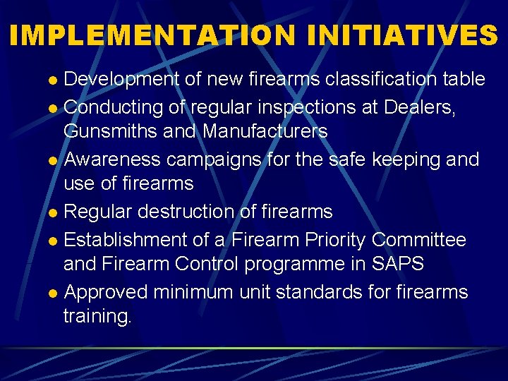 IMPLEMENTATION INITIATIVES Development of new firearms classification table l Conducting of regular inspections at