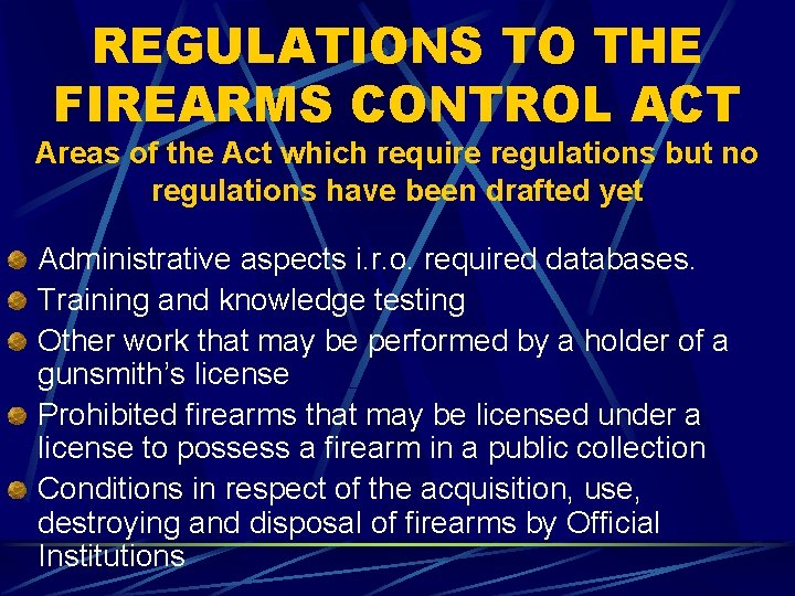 REGULATIONS TO THE FIREARMS CONTROL ACT Areas of the Act which require regulations but