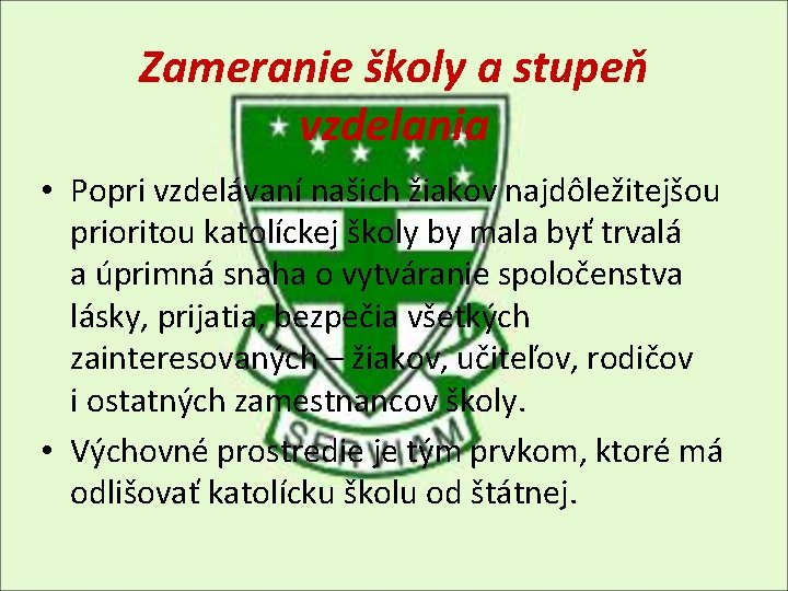 Zameranie školy a stupeň vzdelania • Popri vzdelávaní našich žiakov najdôležitejšou prioritou katolíckej školy