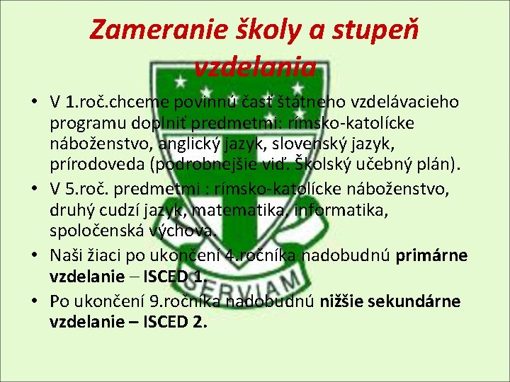 Zameranie školy a stupeň vzdelania • V 1. roč. chceme povinnú časť štátneho vzdelávacieho