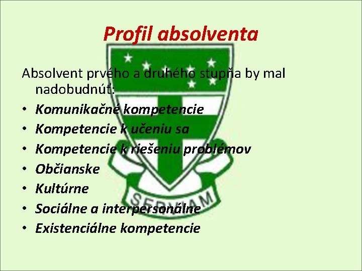 Profil absolventa Absolvent prvého a druhého stupňa by mal nadobudnúť: • Komunikačné kompetencie •