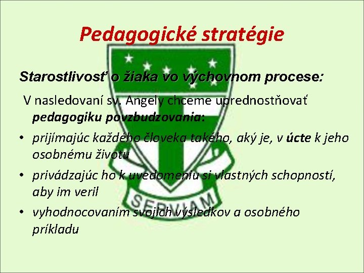 Pedagogické stratégie Starostlivosť o žiaka vo výchovnom procese: V nasledovaní sv. Angely chceme uprednostňovať