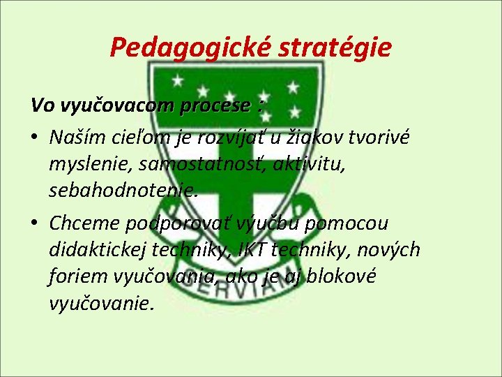 Pedagogické stratégie Vo vyučovacom procese : • Naším cieľom je rozvíjať u žiakov tvorivé