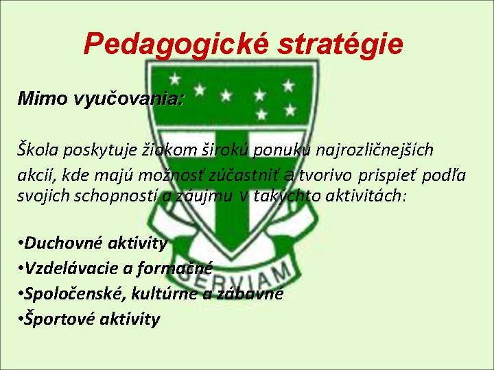 Pedagogické stratégie Mimo vyučovania: Škola poskytuje žiakom širokú ponuku najrozličnejších akcií, kde majú možnosť