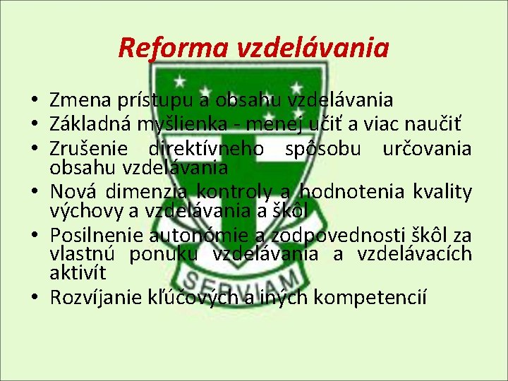 Reforma vzdelávania • Zmena prístupu a obsahu vzdelávania • Základná myšlienka - menej učiť