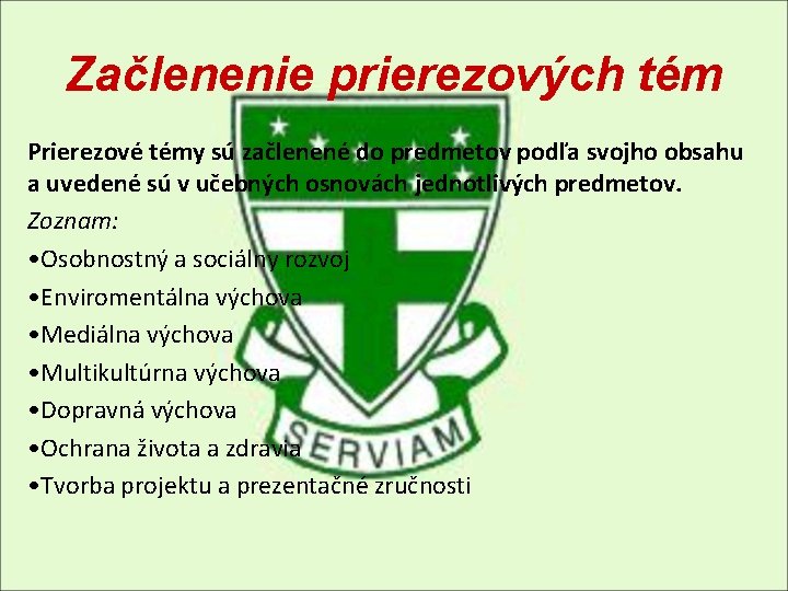 Začlenenie prierezových tém Prierezové témy sú začlenené do predmetov podľa svojho obsahu a uvedené