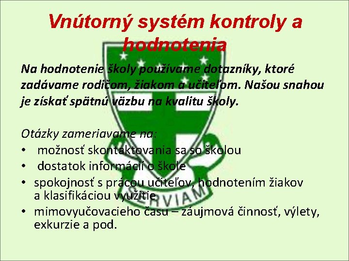 Vnútorný systém kontroly a hodnotenia Na hodnotenie školy používame dotazníky, ktoré zadávame rodičom, žiakom