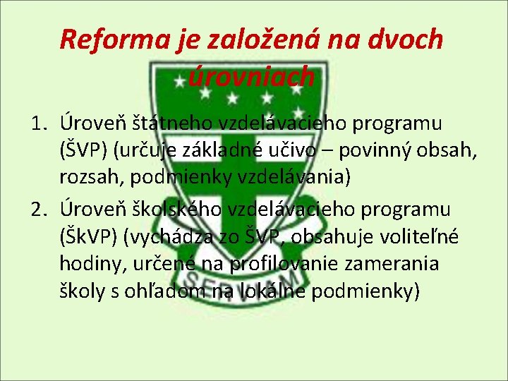 Reforma je založená na dvoch úrovniach 1. Úroveň štátneho vzdelávacieho programu (ŠVP) (určuje základné