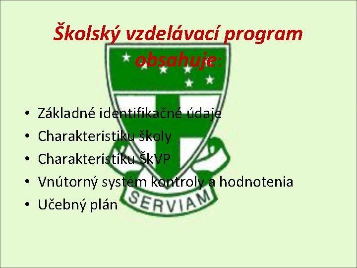 Školský vzdelávací program obsahuje: • • • Základné identifikačné údaje Charakteristiku školy Charakteristiku Šk.