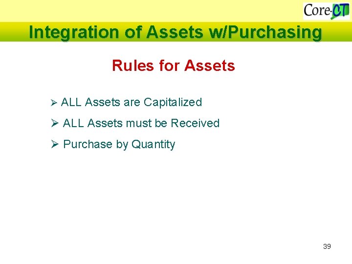 Integration of Assets w/Purchasing Rules for Assets Ø ALL Assets are Capitalized Ø ALL